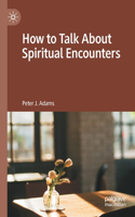 How to Talk about Spiritual Encounters