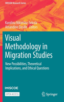 Visual Methodology in Migration Studies: New Possibilities, Theoretical Implications, and Ethical Questions