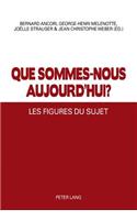 Que Sommes-Nous Aujourd'hui ?