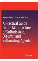 Practical Guide to the Manufacture of Sulfuric Acid, Oleums, and Sulfonating Agents