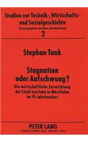 Stagnation Oder Aufschwung?: Die Wirtschaftliche Entwicklung Der Stadt Iserlohn in Westfalen Im 19. Jahrhundert(2 Studien Zur Technik-, Wirtschafts- Und Sozialgeschichte)