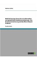 Medical Savings Accounts als Alternative zur gesetzlichen Krankenversicherung - Die Krankenversicherung und das Moral Hazard Problem