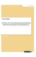 Portale zur Unternehmenskommunikation - Stand, Praxisbeispiel und Perspektiven: (German)