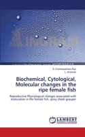 Biochemical, Cytological, Molecular changes in the ripe female fish