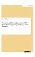 Vorstandsgehälter in Deutschland. Wie kann Bezahlung transparenter gestaltet werden?