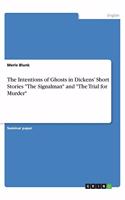 The Intentions of Ghosts in Dickens' Short Stories The Signalman and The Trial for Murder