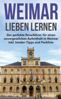 Weimar lieben lernen: Der perfekte Reiseführer für einen unvergesslichen Aufenthalt in Weimar inkl. Insider-Tipps und Packliste