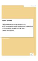 Möglichkeiten und Grenzen des Risk-Managements von Tsunami-Risiken in Südostasien, insbesondere ihre Versicherbarkeit