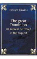 The Great Dominion an Address Delivered at the Request