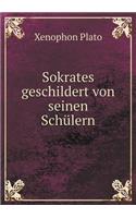 Sokrates Geschildert Von Seinen Schülern