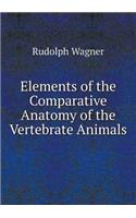 Elements of the Comparative Anatomy of the Vertebrate Animals