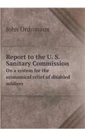 Report to the U. S. Sanitary Commission on a System for the Economical Relief of Disabled Soldiers: (English)