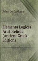 Elementa Logices Aristotelicae. (Ancient Greek Edition)