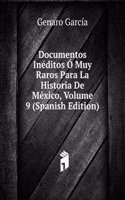 Documentos Ineditos O Muy Raros Para La Historia De Mexico, Volume 9 (Spanish Edition)