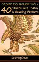 Coloring Books For Adults Volume 4: 40 Stress Relieving And Relaxing Patterns