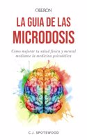 La guia de las microdosis: Como mejorar tu salud fisica y mental mediante la medicina psicodelica