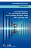 Nuclear Security Systems and Measures for the Detection of Nuclear and Other Radioactive Material Out of Regulatory Control: implementing guide(IAEA Nuclear Security Series)