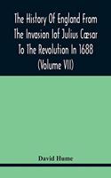 History Of England From The Invasion of Julius Cæsar To The Revolution In 1688 (Volume Vii)