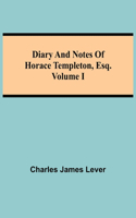 Diary And Notes Of Horace Templeton, Esq.Volume I