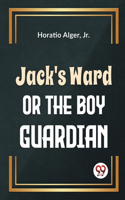 Jack'S Ward Or The Boy Guardian