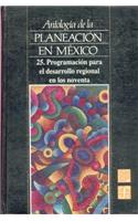 Antologia de La Planeacion En Mexico, 25. Programacion Para El Desarrollo Regional En Los Noventa