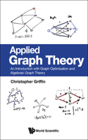 Applied Graph Theory: An Introduction with Graph Optimization and Algebraic Graph Theory: An Introduction with Graph Optimization and Algebraic Graph Theory