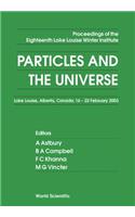 Particles and the Universe - Proceedings of the Eighteenth Lake Louise Winter Institute