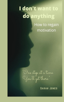 I don't want to do anything: How regain motivation