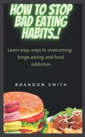 How to stop bad eating habits.