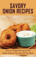 Savory Onion Recipes: Over 50 Simple Recipes That Make Onions The Star Of The Meal: Why Do You Soak Onions In Milk