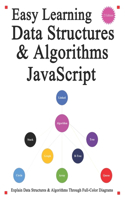 Easy Learning Data Structures & Algorithms JavaScript (2 Edition): Explain ES6+JavaScript Data Structures & Algorithms Through Full-Color Diagrams