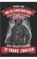 There are no ex firefighter our title is earned never given and what's earned is yours forever: A beautiful firefighter logbook for a proud fireman and also Firefighting life notebook gift for proud fireman