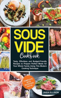 Sous Vide Cookbook: Tasty, Effortless and Budget-Friendly Recipes to Prepare Perfect Meals for Your Whole Family Using This Modern Cooking Technique (Complete with Nutr