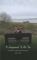It Happened To Me Too: A Story of Abuse and Survival