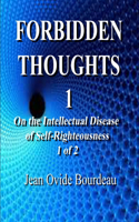 Forbidden Thoughts: On the Intellectual Disease of Self-Righteousness 1 of 2