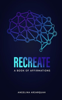 Recreate: A Book of Affirmations