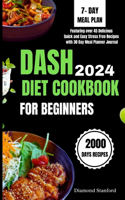 Dash Diet Cookbook for Beginners 2024: The Eventual Guide to Weight Loss, Lower Blood Pressure and to Attain the Health You Crave