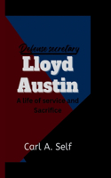 Lloyd Austin: Defense secretary-A Life of Service and Sacrifice