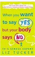 When You Want to Say Yes, But Your Body Says No