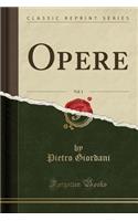 Opere, Vol. 1 (Classic Reprint)