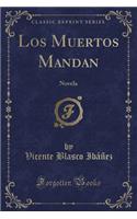 Los Muertos Mandan: Novela (Classic Reprint)