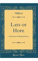 Lays of Hope: A Selection of Original Poetry (Classic Reprint)