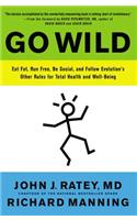 Go Wild: Eat Fat, Run Free, Be Social, and Follow Evolution's Other Rules for Total Health and Well-Being