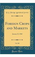 Foreign Crops and Markets, Vol. 80: January 25, 1960 (Classic Reprint): January 25, 1960 (Classic Reprint)