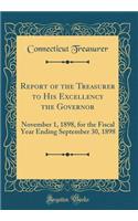 Report of the Treasurer to His Excellency the Governor: November 1, 1898, for the Fiscal Year Ending September 30, 1898 (Classic Reprint)
