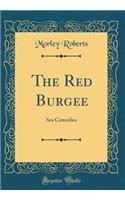 The Red Burgee: Sea Comedies (Classic Reprint)