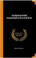Analytical Solid Geometryfor B.A.and B.SC
