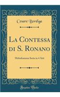 La Contessa di S. Ronano: Melodramma Serio in 4 Atti (Classic Reprint)