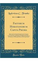 Fastorum Horatianorum Capita Priora: Quae Una Cum Sententiis Controversis Consensu Et Auctoritate Amplissimi Philosophorum Ordinis Universitatis Literariae Fridericae Guilelmae Berolinensis Ad Summos in Philosophia Honores Rite Impetrandos