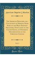 The American Preacher, or a Collection of Sermons from Some of the Most Eminent Preachers, Now Living in the United States, of Different Denominations in the Christian Church, Vol. 3 (Classic Reprint)